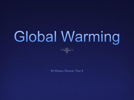 What Is Global Warming?What Is Global Warming?  Global warming is the average temperature rising over the years, because we are over populating and creating.