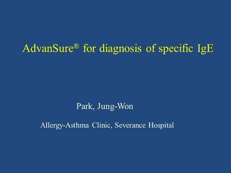 AdvanSure ® for diagnosis of specific IgE Park, Jung-Won Allergy-Asthma Clinic, Severance Hospital.