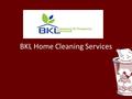 BKL Home Cleaning Services. Home Cleaning Melbourne, Bayside & Southeast Melbourne BKL Home Services is your local home cleaning service for Melbourne.