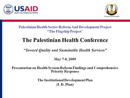 Palestinian Health Sector Reform And Development Project “The Flagship Project” The Palestinian Health Conference “Toward Quality and Sustainable Health.