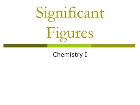 Significant Figures Chemistry I. Significant Figures The numbers reported in a measurement are limited by the measuring tool Significant figures in a.