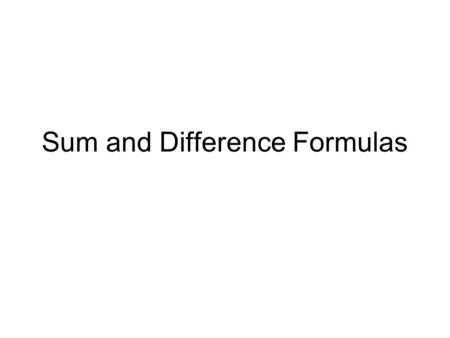 Sum and Difference Formulas. WARM-UP The expressions sin (A + B) and cos (A + B) occur frequently enough in math that it is necessary to find expressions.