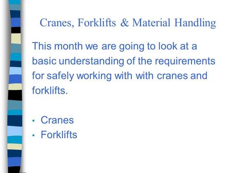 Cranes, Forklifts & Material Handling This month we are going to look at a basic understanding of the requirements for safely working with with cranes.
