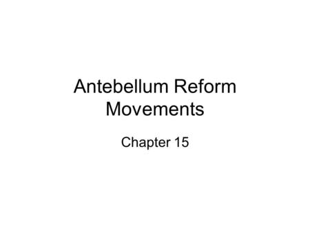 Antebellum Reform Movements Chapter 15. Objective #1 Describe the changes in American religion and their effects on culture and social reform.