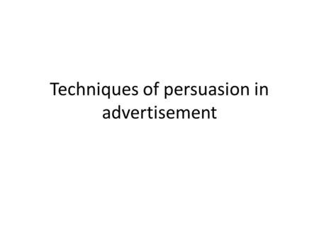 Techniques of persuasion in advertisement. Advertisement is a form of marketing communication used to encourage, persuade, or manipulate an audience (viewers,