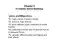 Chapter 6 Romantic Verse Narrative Aims and Objectives To read a range of poems closely To arrive at major themes To show different poets’ treatment of.