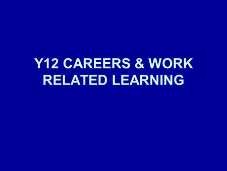 Y12 CAREERS & WORK RELATED LEARNING. IMPORTANT DATES: 17 th September – Young Enterprise 20 th September – Morrisby Profile Tests 23 rd & 24 th October.