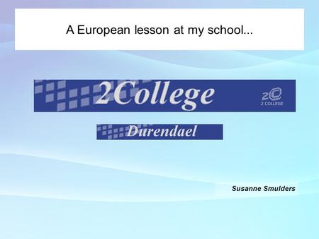 Susanne Smulders A European lesson at my school...