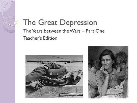 The Great Depression The Years between the Wars – Part One Teacher’s Edition.