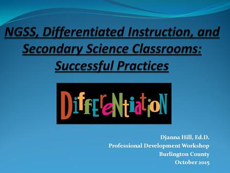 Djanna Hill, Ed.D. Professional Development Workshop Burlington County October 2015.