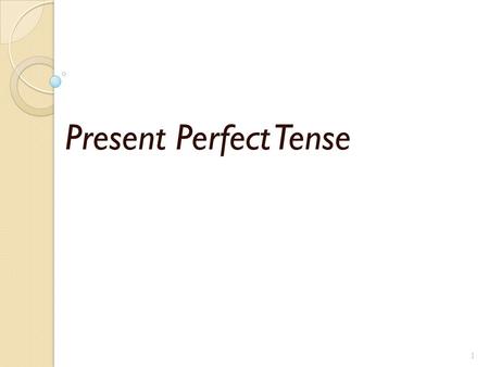 Present Perfect Tense 1 2 What is Present Perfect Tense? ? ? ? ? ?