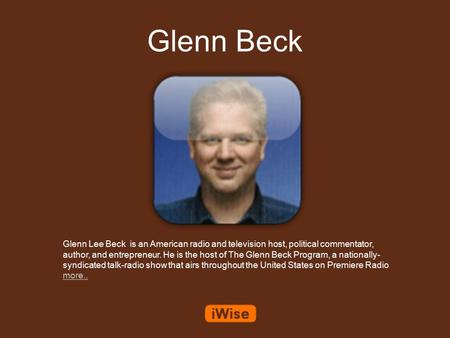 Glenn Beck Glenn Lee Beck is an American radio and television host, political commentator, author, and entrepreneur. He is the host of The Glenn Beck Program,