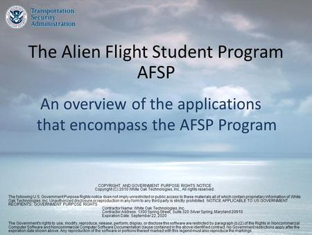 The Alien Flight Student Program AFSP An overview of the applications that encompass the AFSP Program COPYRIGHT AND GOVERNMENT PURPOSE RIGHTS NOTICE Copyright.