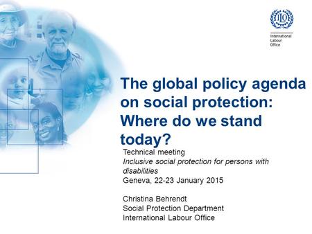 The global policy agenda on social protection: Where do we stand today? Technical meeting Inclusive social protection for persons with disabilities Geneva,