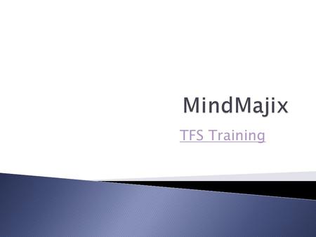 TFS Training TFS Training. Introduction to Team Foundation Server Team Foundation Server Team Foundation Server is a Microsoft product which provides.