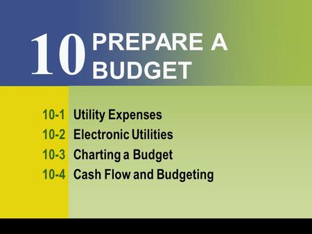 10 PREPARE A BUDGET 10-1 Utility Expenses 10-2 Electronic Utilities