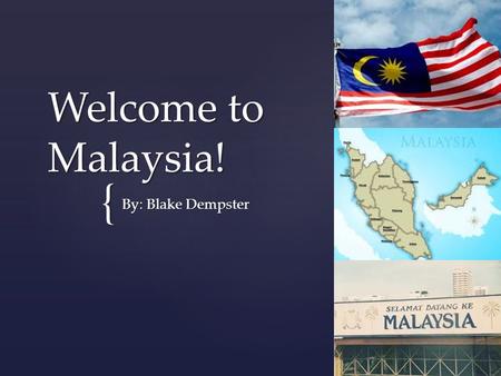{ Welcome to Malaysia! By: Blake Dempster. What are some of the best places?