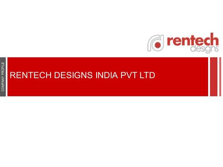 RENTECH DESIGNS INDIA PVT LTD COMPANY PROFILE. ABOUT US Rentech Designs India Pvt. Ltd. has been delivering quality services and products for corporate,