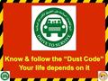 Know & follow the “Dust Code” Your life depends on it.