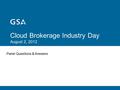 Cloud Brokerage Industry Day August 2, 2012 Panel Questions & Answers.