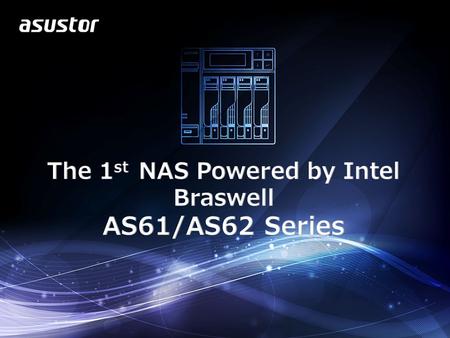 AS 61/62 USP The 1 st BRASWELL NAS (Celeron N3050/N3150) – Best performance: 224 MB/s read, 213 MB/s write Equipped with dedicated hardware encryption.