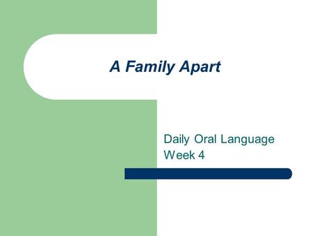 A Family Apart Daily Oral Language Week 4. Sentence 1 and now children said the preacher the families homes are your homes theyre happiness is youre happiness.