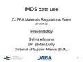 1 IMDS data use CLEPA Materials Regulations Event (2015-04-22) Presented by Sylvia Aßmann Dr. Stefan Dully On behalf of Supplier Alliance (SUAL)