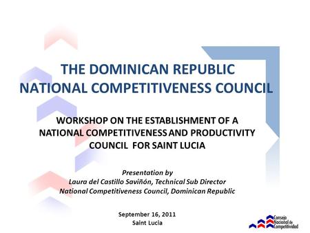 WORKSHOP ON THE ESTABLISHMENT OF A NATIONAL COMPETITIVENESS AND PRODUCTIVITY COUNCIL FOR SAINT LUCIA Presentation by Laura del Castillo Saviñón, Technical.