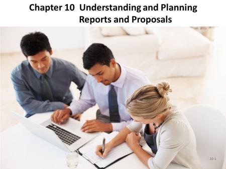 Chapter 10 Understanding and Planning Reports and Proposals 10-1.