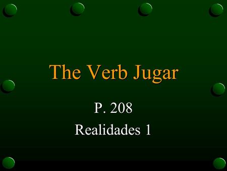 The Verb Jugar P. 208 Realidades 1.