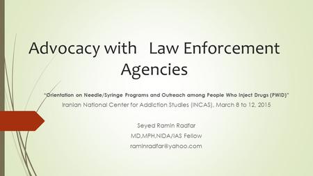Advocacy with Law Enforcement Agencies “Orientation on Needle/Syringe Programs and Outreach among People Who Inject Drugs (PWID)” Iranian National Center.