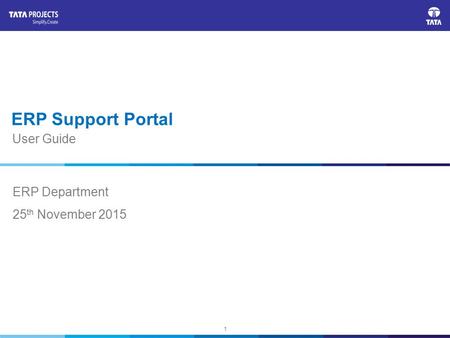 1 ERP Support Portal ERP Department 25 th November 2015 User Guide.