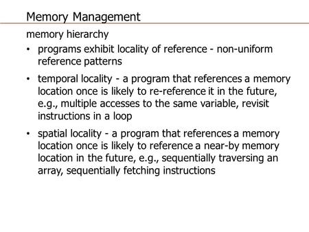 Memory Management memory hierarchy programs exhibit locality of reference - non-uniform reference patterns temporal locality - a program that references.