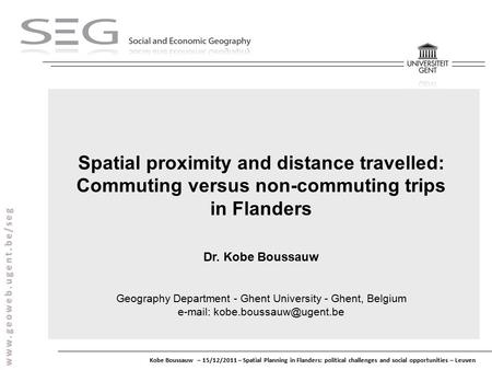 Kobe Boussauw – 15/12/2011 – Spatial Planning in Flanders: political challenges and social opportunities – Leuven Spatial proximity and distance travelled: