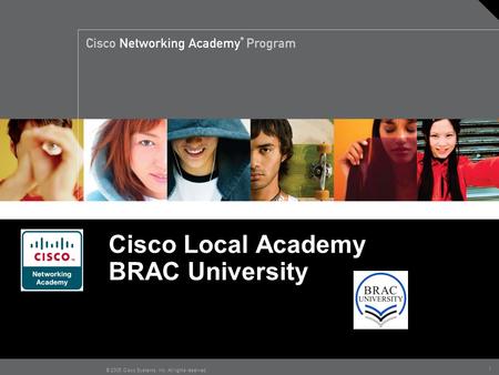 1 © 2005 Cisco Systems, Inc. All rights reserved. Cisco Local Academy BRAC University.