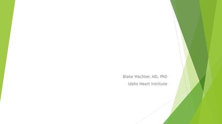 Blake Wachter, MD, PhD Idaho Heart Institute. Heart Failure  Any structural or functional impairment of ventricular filling or ejection of blood  Symptoms.