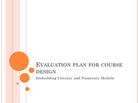 E VALUATION PLAN FOR COURSE DESIGN Embedding Literacy and Numeracy Module.