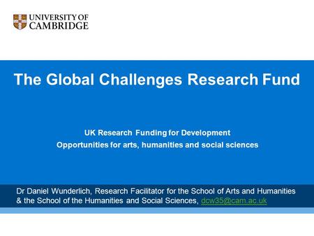 The Global Challenges Research Fund UK Research Funding for Development Opportunities for arts, humanities and social sciences Dr Daniel Wunderlich, Research.