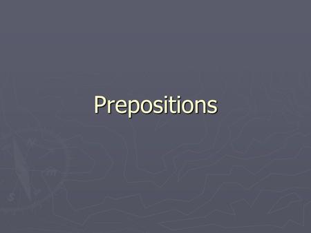 Prepositions. What is a Preposition? ► A preposition links nouns, pronouns and phrases to other words in a sentence. The word or phrase that the preposition.