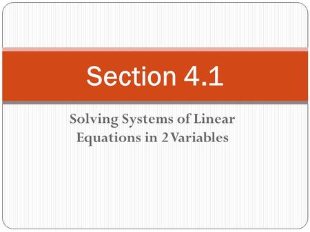 Solving Systems of Linear Equations in 2 Variables Section 4.1.