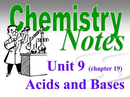 Unit 9 (chapter 19) Acids and Bases. Did you know that acids and bases play a key role in much of the chemistry that affects your daily life? What effects.