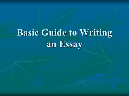 Basic Guide to Writing an Essay. What is an Essay? An essay can have many purposes, but the basic structure is the same no matter what. You may be writing.