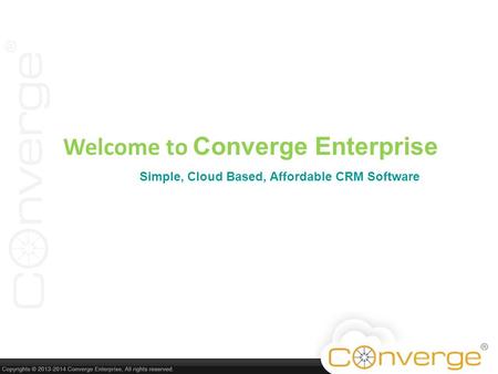Welcome to Converge Enterprise Simple, Cloud Based, Affordable CRM Software.