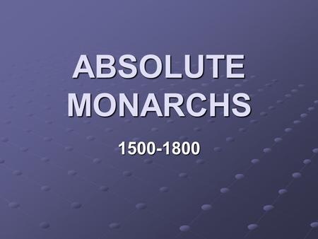 ABSOLUTE MONARCHS 1500-1800. Monarchies before 1600 Rulers had a lot of power, but it was limited by: The Catholic Church The Catholic Church The power.