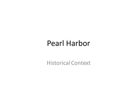 Pearl Harbor Historical Context. Increasing Tensions Japanese war with China and attack on Western European colonies in East Asia U.S. gradually restricts.