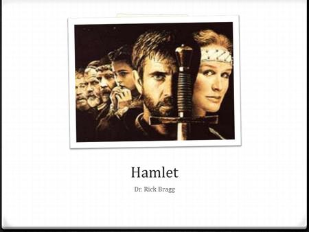Hamlet Dr. Rick Bragg. King Hamlet 0 Married to Gertrude 0 Son: Prince Hamlet 0 King Hamlet was killed by his brother Claudius. King Hamlet went to take.