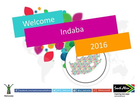 Welcome Indaba 2016. The mandate of SA Tourism is... MANDATE AND KEY STRATEGIC OBJECTIVES... through six key objectives...... by acting in a focused way.