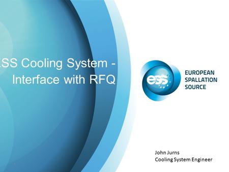 ESS Cooling System - Interface with RFQ 1 John Jurns Cooling System Engineer.