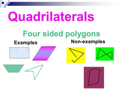 Quadrilaterals Four sided polygons Non-examples Examples.