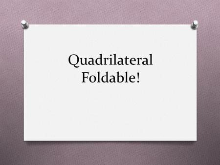 Quadrilateral Foldable!